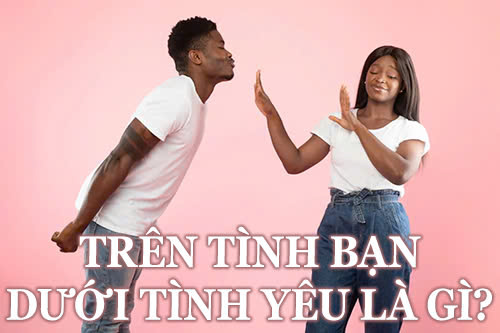 trên tình bạn dưới tình yêu là gì?