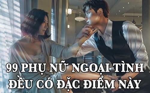 99 phụ nữ ngoại tình đều có đặc điểm này