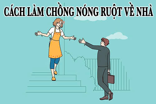 cách làm chồng nóng ruột về nhà